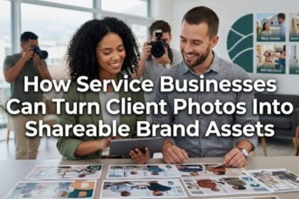 How Service Businesses Can Turn Client Photos Into Shareable Brand Assets