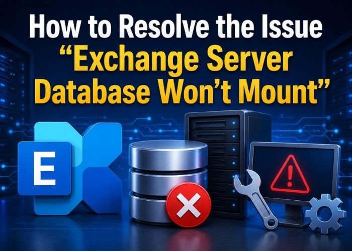 How to Resolve the Issue “Exchange Server Database Won’t Mount”?