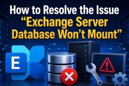 How to Resolve the Issue “Exchange Server Database Won’t Mount”? 